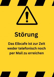 Störung - Elbcafe zur Zeit telefonisch nicht erreichbar
